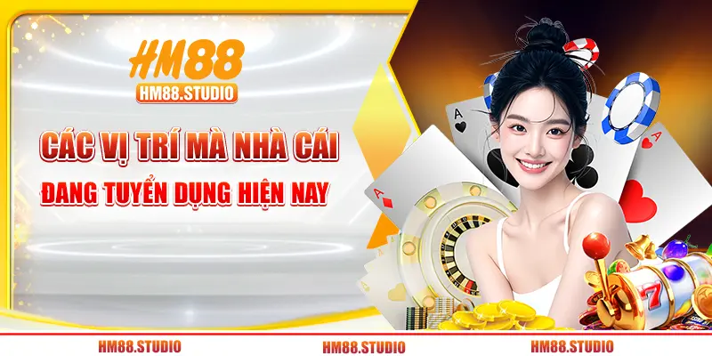 Các vị trí mà nhà cái đang tuyển dụng hiện nay 